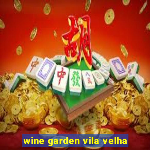 wine garden vila velha